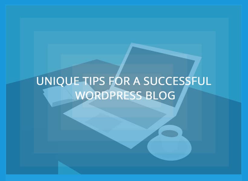 7 Unique Tips for a Successful WordPress Blog