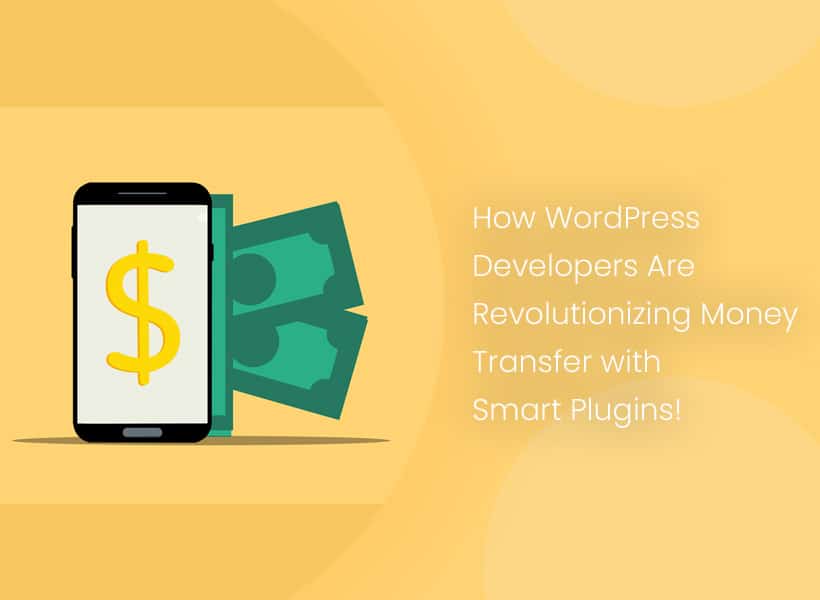 How WordPress Developers Are Revolutionizing Money Transfer with Smart Plugins!