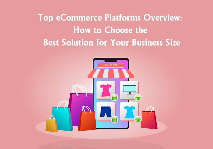 Top eCommerce Platforms Overview: How to Choose the Best Solution for Your Business Size